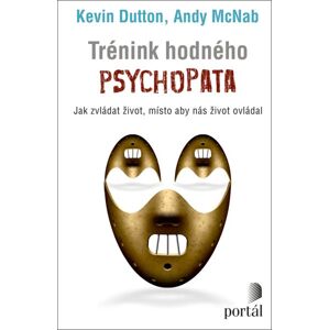 Trénink hodného psychopata - Kevin Dutton, Andy McNab