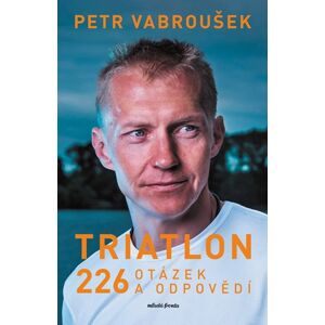 Triatlon - 226 otázek a odpovědí - Petr Vabroušek