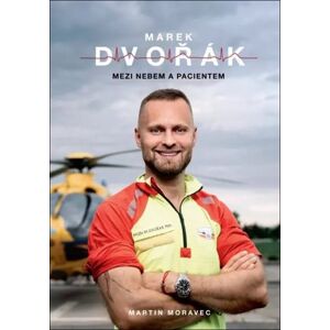 Marek Dvořák: Mezi nebem a pacientem - Marek Dvořák, Martin Moravec