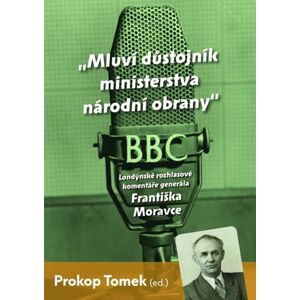 Londýnské rozhlasové komentáře generála Františka Moravce - Tomek Prokop