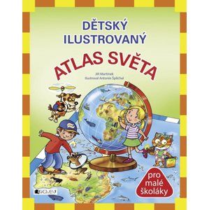 Dětský ilustrovaný ATLAS SVĚTA - Jiří Martínek, RNDr.