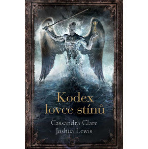 Kodex lovce stínů - Lewis Joshua, Clare Cassandra,