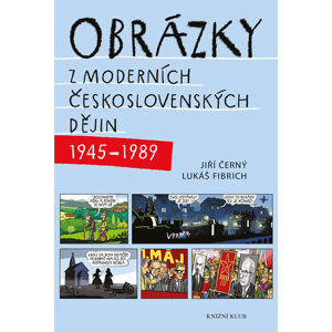 Obrázky z moderních československých dějin (1945–1989) - Černý Jiří, Fibrich Lukáš