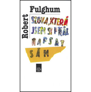 Slova, která jsem si přál napsat sám - Robert Fulghum
