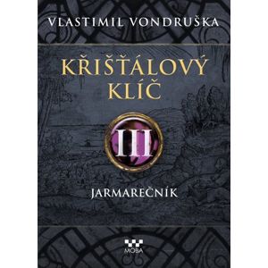 Křišťálový klíč 3 - Jarmarečník - Vlastimil Vondruška