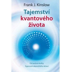 Tajemství kvantového života - Frank J. Kinslow