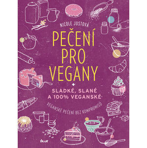 Pečení pro vegany - Sladké, slané a 100% veganské - Nicole Justová