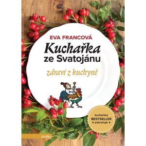 Kuchařka ze Svatojánu zdraví z kuchyně - Eva Francová