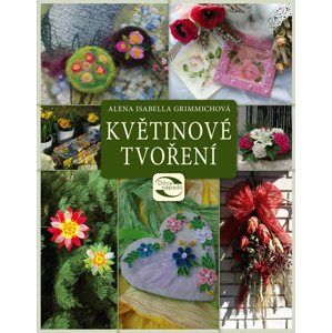 Květinové tvoření - Alena Grimmichová