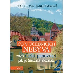 Co v učebnicích nebývá aneb Čeští panovníci, jak je (možná) neznáte 2 - Stanislava Jarolímková