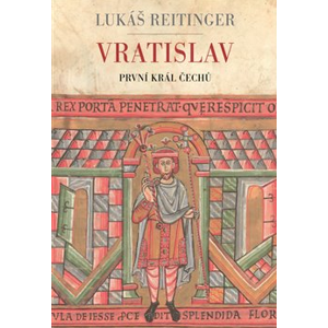 Vratislav - První král Čechů - Reitinger Lukáš