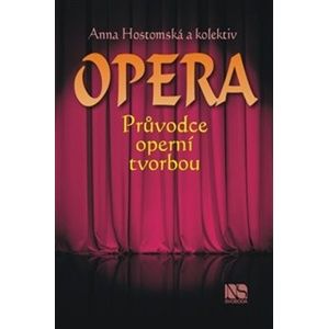 Opera Průvodce operní tvorbou - Anna Hostomská