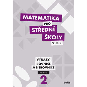 Matematika pro SŠ -  2. díl - učebnice - Výrazy, rovnice a nerovnice - Cizlerová M., Krupka P., Polický Z.