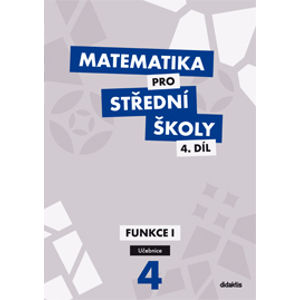 Matematika pro SŠ Funkce I - 4. díl - učebnice - Cizlerová M., Zahradníček M.