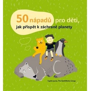 50 nápadů pro děti, jak přispět k záchraně planety - Javna Sophie, Janatová Kateřina