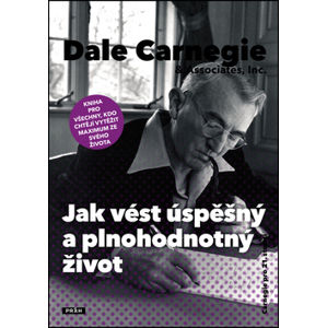 Jak vést úspěšný a plnohodnotný život - Carnegie Dale