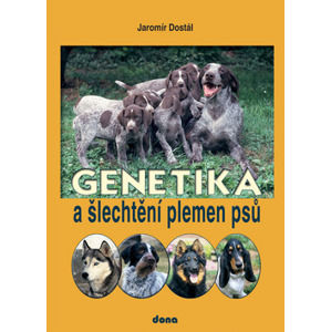 Genetika a šlechtění plemen psů - Dostál Jaromír