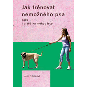 Jak trénovat nemožného psa - Kilionová Jane