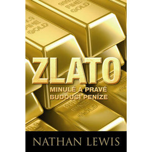 Zlato - Minulé a pravé budoucí peníze - Lewis Nathan