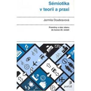 Sémiotika v teorii a praxi - Doubravová Jarmila