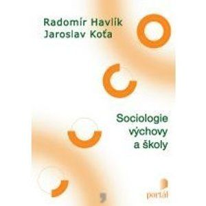 Sociologie výchovy a školy - Radomír Havlík, Jaroslav Koťa