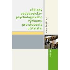 Základy pedagogicko-psychologického výzkumu pro studenty učitelství - Skutil Martin a kolektiv
