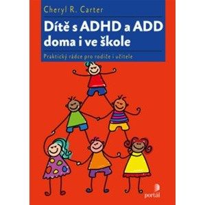 Dítě s ADHD a ADD doma i ve škole - Cheryl R. Carter