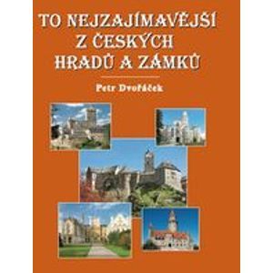 To nejzajímavější z českých hradů a zámků - Dvořáček Petr