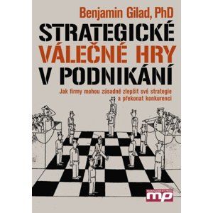 Strategické válečné hry v podnikání - Benjamin Gilad