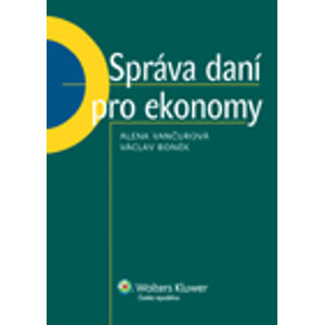 Správa daní pro ekonomy - Alena Vančurová, Václav Boněk