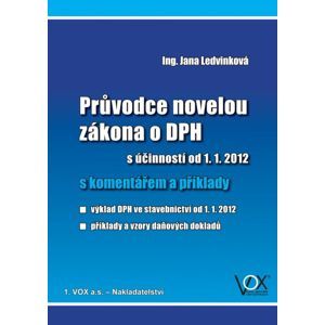 Průvodce novelou zákona o DPH s účinností od 1.1.2012 s komentářem a příklady - Jana Ledvinková