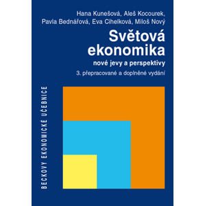 Světová ekonomika - nové jevy a perspektivy - Hana Kunešová, Aleš Kocourek a kol.