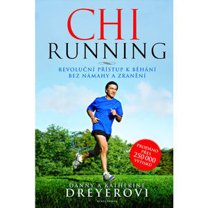 ChiRunning - Revoluční přístup k běhání bez námahy a zranění - Dreyerovi Danny a Katherine