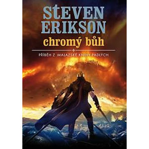 Malazská Kniha Padlých 10 - Chromý bůh - Erikson Steven