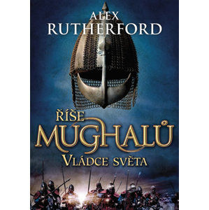 Říše Mughalů Vládce světa - Rutherford Alex