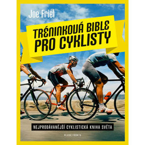 Tréninková bible pro cyklisty - Friel Joe