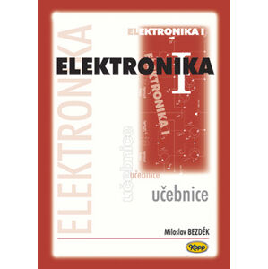 Elektronika I. - učebnice - 3. vydání - Miroslav Bezděk