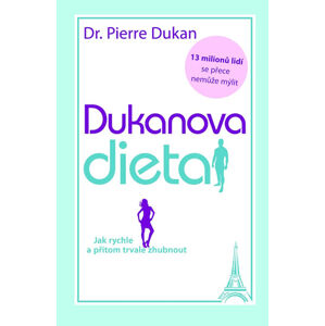 Dukanova dieta - Jak rychle a přitom trvale zhubnout - Dukan Pierre