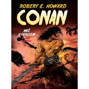 Conan 1 - Meč s fénixem a jiné povídky - Howard Robert E.