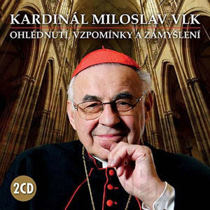 CD Kardinál Miloslav Vlk - Ohlédnutí, vzpomínky a zamyšlení - Vlk Miloslav