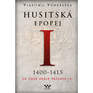 Husitská epopej I. 1400-1415 - Za časů krále Václava IV. - Vondruška Vlastimil