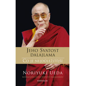 Dalajlama: Co je nejdůležitější - Rozhovory o hněvu, soucitu a lidském konání - Jeho Svatost Dalajlama, Ueda Noriyuki