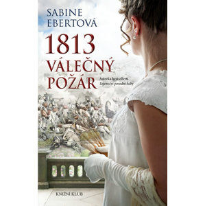 1813 – Válečný požár - Ebertová Sabine