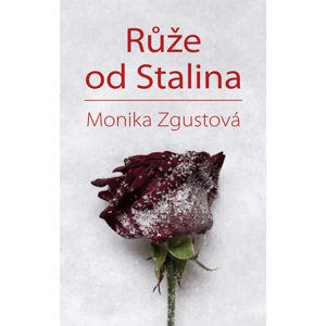 Růže od Stalina - Zgustová Monika