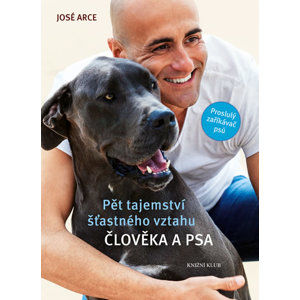 Pět tajemství šťastného vztahu člověka a psa - Arce José