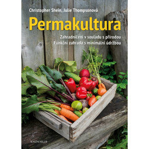 Permakultura - Zahradničení v souladu s přírodou; Funkční zahrada s minimální údržbou - Shein Christopher