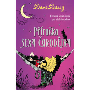 Příručka sexy čarodějky - Průvodce světem magie pro mladé kouzelnice - Darcy Dame