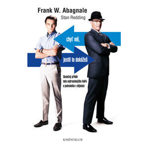 Chyť mě, jestli to dokážeš - Skutečný příběh toho nejtroufalejšího lháře a podvodníka v dějinách - Abagnale Frank W.