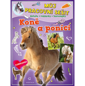 Můj pracovní sešit: Koně a poníci. Aktivity - Hádanky - Samolepky - neuveden