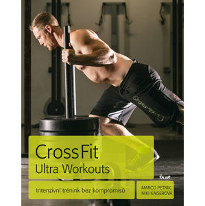 CrossFit Ultra Workouts - Intenzivní trénink bez kompromisů - Petrik Marco, Kaiserová Niki